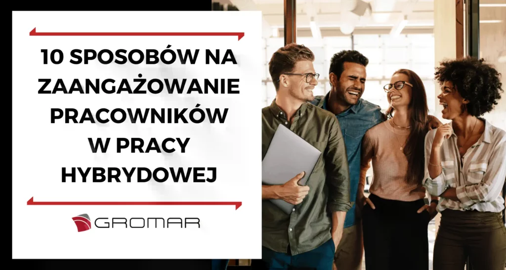 10 sposobów na zaangażowanie pracowników w pracy hybrydowej