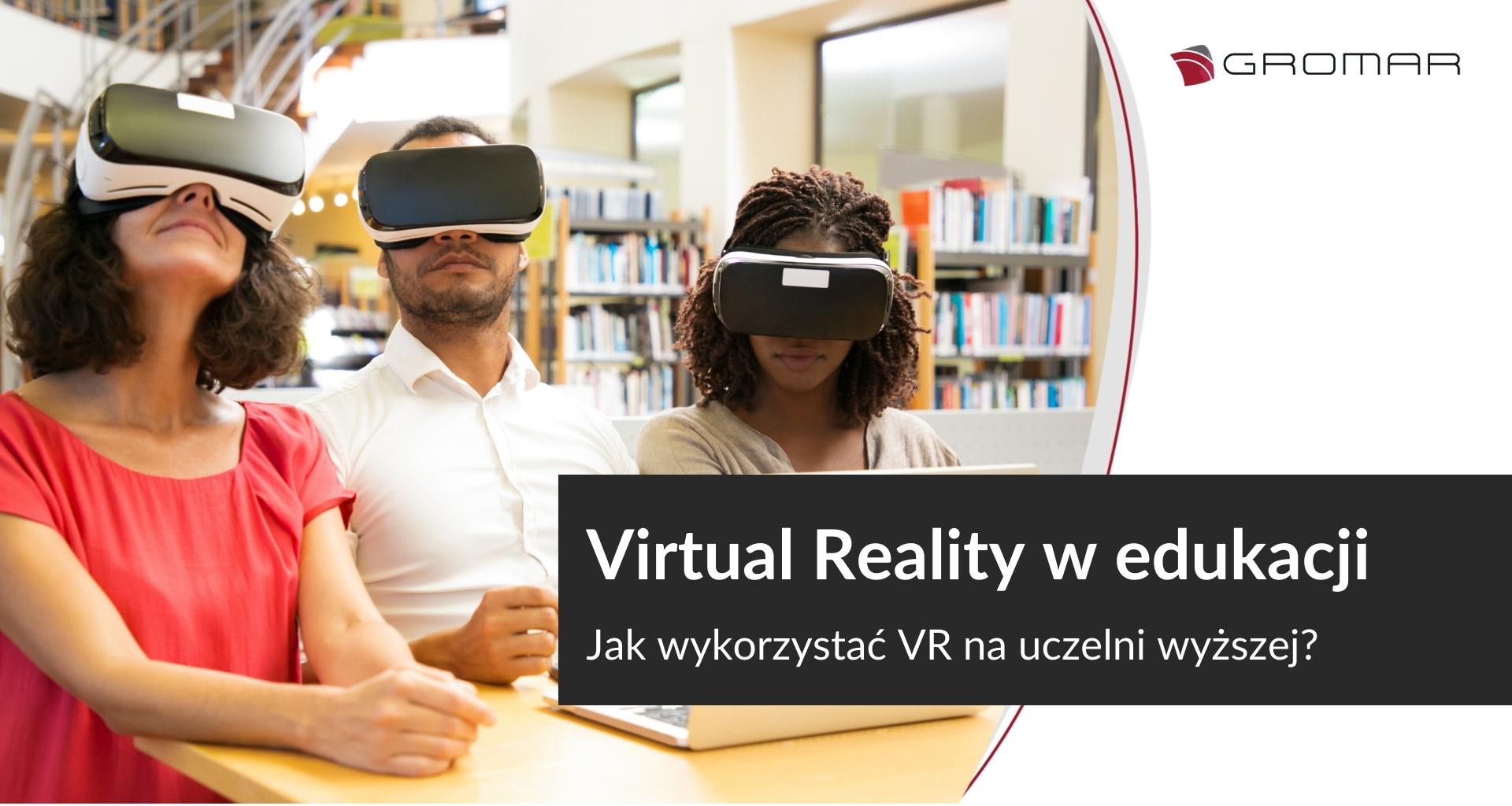 VR w edukacji. Jak wykorzystać Virtual Reality na uczelni wyższej?