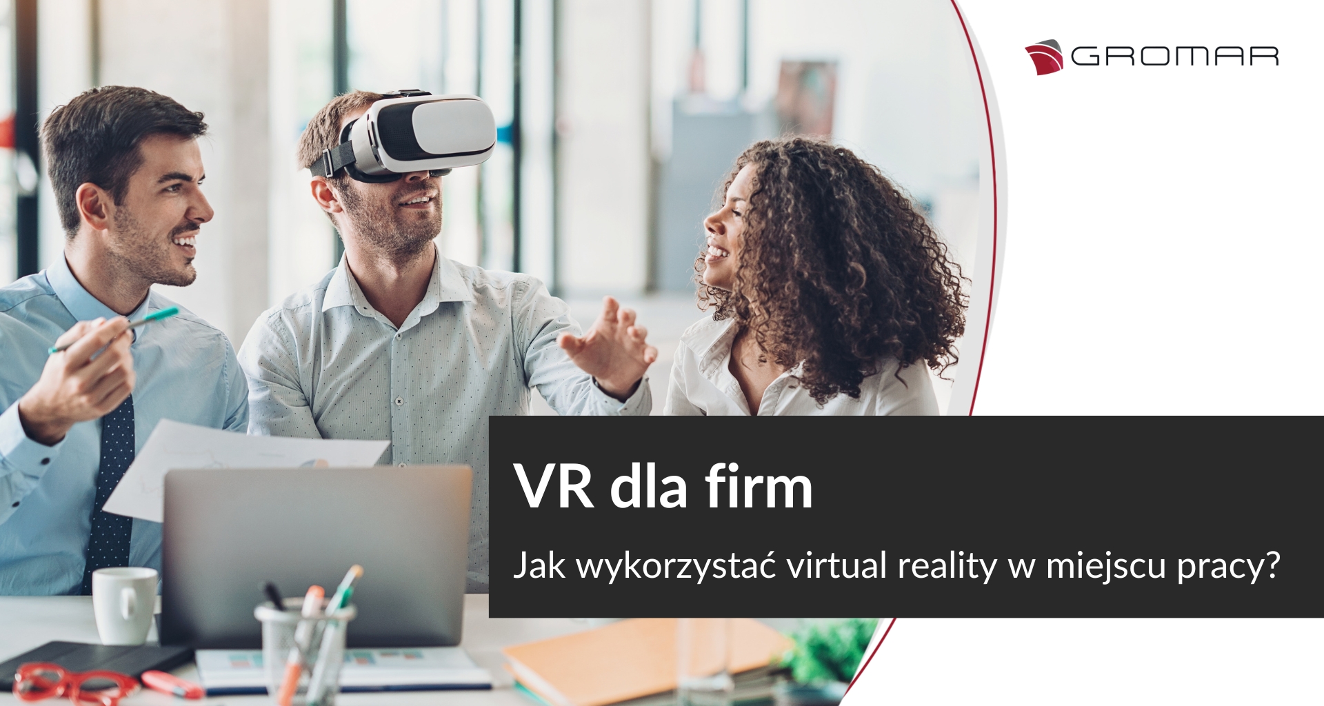 VR dla firm. Jak wykorzystać virtual reality w miejscu pracy?
